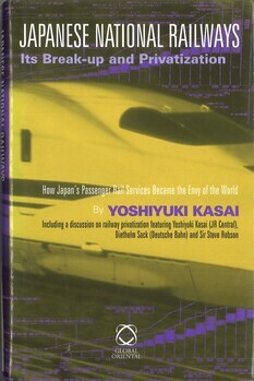 Japanese National Railways. Its break-up and privatization. How Japan's passenger rail services became the envy of the world